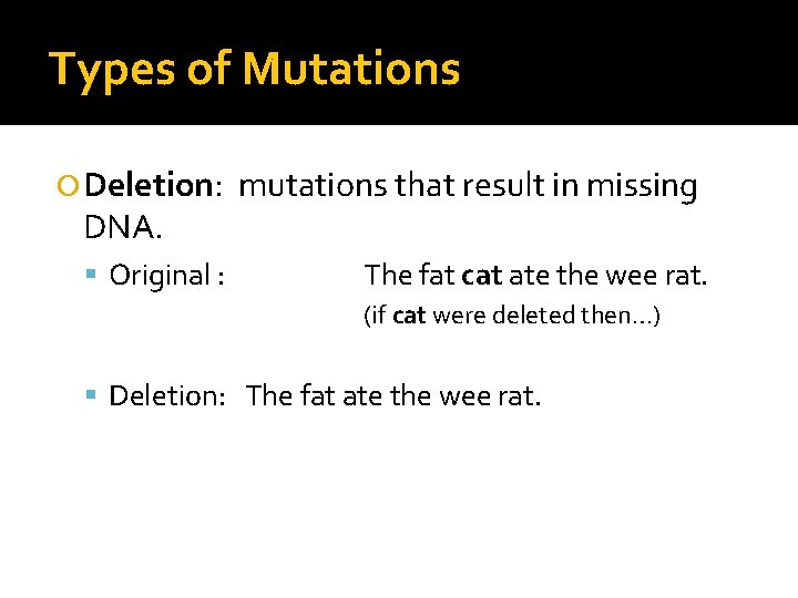 Types of Mutations Deletion: DNA. Original : mutations that result in missing The fat