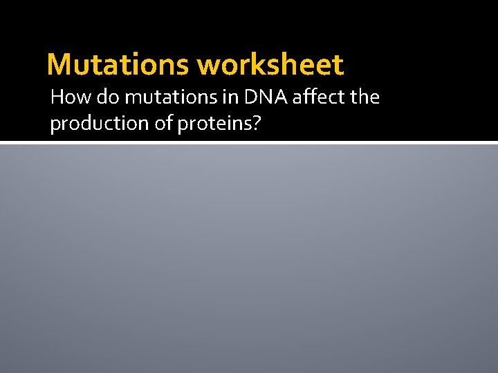 Mutations worksheet How do mutations in DNA affect the production of proteins? 