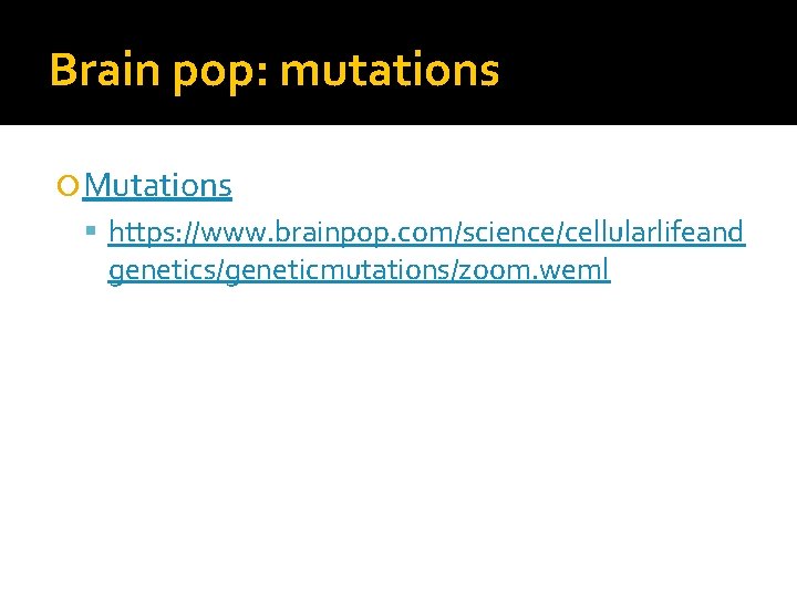 Brain pop: mutations Mutations https: //www. brainpop. com/science/cellularlifeand genetics/geneticmutations/zoom. weml 