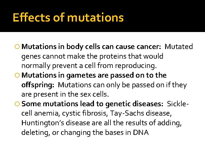 Effects of mutations Mutations in body cells can cause cancer: Mutated genes cannot make