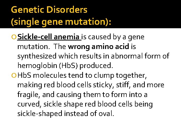 Genetic Disorders (single gene mutation): Sickle-cell anemia is caused by a gene mutation. The