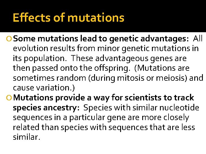 Effects of mutations Some mutations lead to genetic advantages: All evolution results from minor