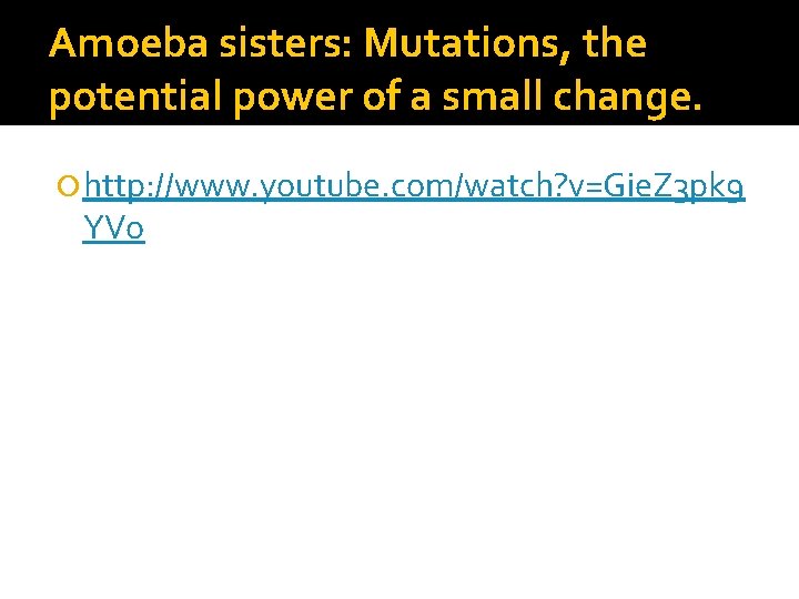 Amoeba sisters: Mutations, the potential power of a small change. http: //www. youtube. com/watch?