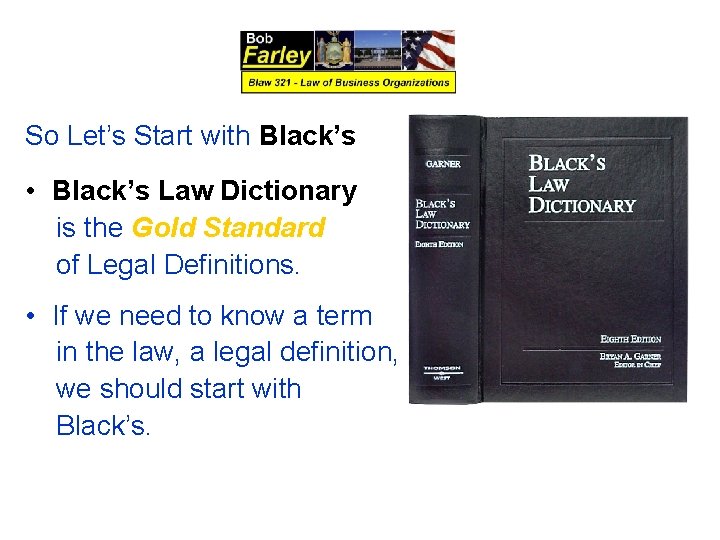 So Let’s Start with Black’s • Black’s Law Dictionary is the Gold Standard of