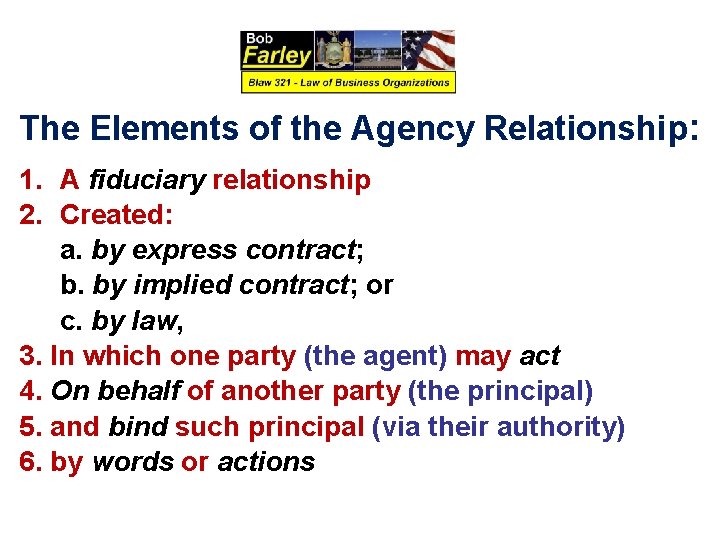 The Elements of the Agency Relationship: 1. A fiduciary relationship 2. Created: a. by
