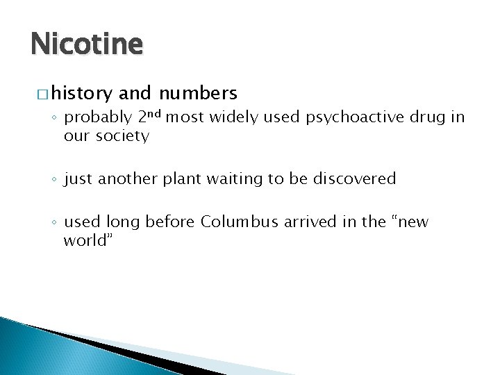 Nicotine � history and numbers ◦ probably 2 nd most widely used psychoactive drug