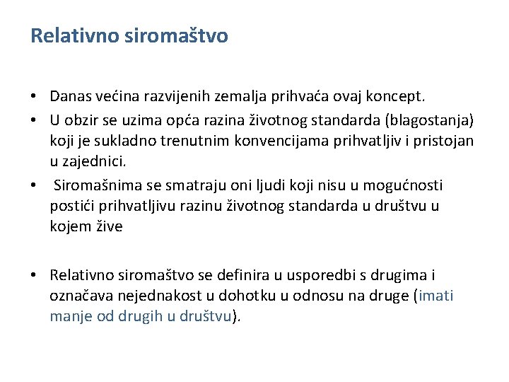 Relativno siromaštvo • Danas većina razvijenih zemalja prihvaća ovaj koncept. • U obzir se