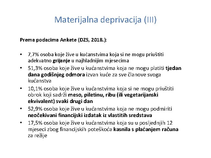 Materijalna deprivacija (III) Prema podacima Ankete (DZS, 2018. ): • 7, 7% osoba koje