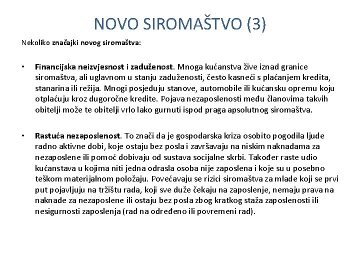 NOVO SIROMAŠTVO (3) Nekoliko značajki novog siromaštva: • Financijska neizvjesnost i zaduženost. Mnoga kućanstva