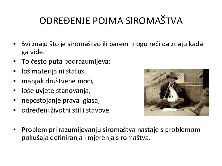 ODREĐENJE POJMA SIROMAŠTVA • Svi znaju što je siromaštvo ili barem mogu reći da