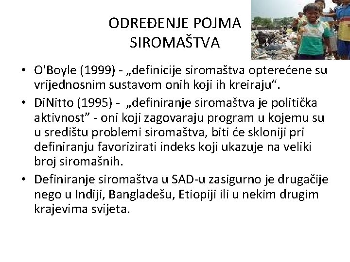 ODREĐENJE POJMA SIROMAŠTVA • O'Boyle (1999) - „definicije siromaštva opterećene su vrijednosnim sustavom onih