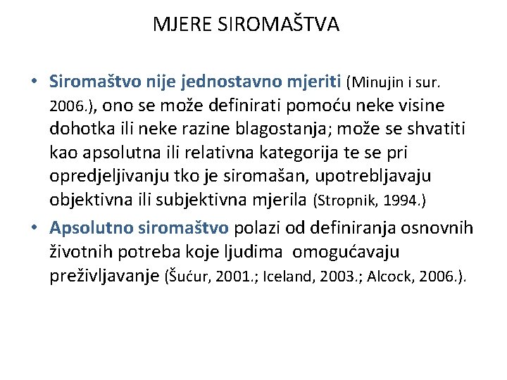 MJERE SIROMAŠTVA • Siromaštvo nije jednostavno mjeriti (Minujin i sur. 2006. ), ono se