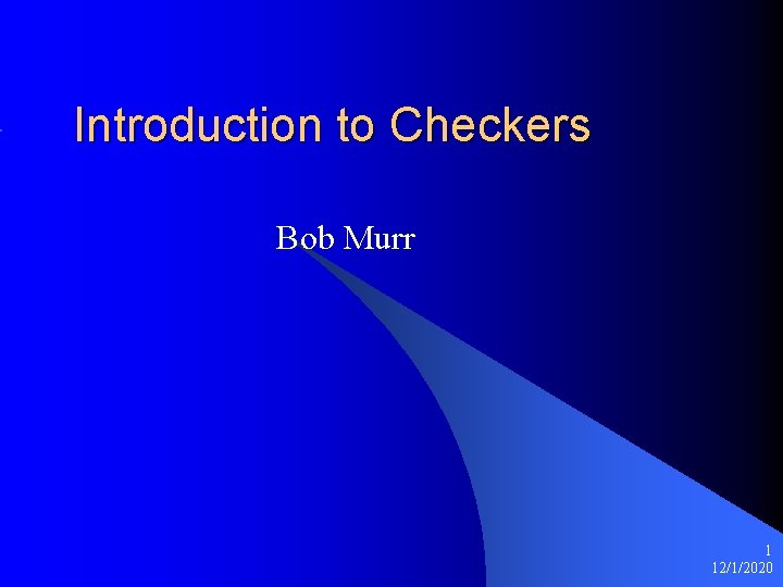 Introduction to Checkers Bob Murr 1 12/1/2020 