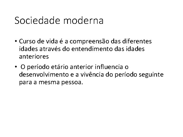 Sociedade moderna • Curso de vida é a compreensão das diferentes idades através do