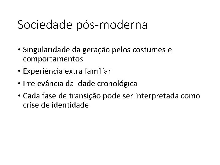 Sociedade pós-moderna • Singularidade da geração pelos costumes e comportamentos • Experiência extra familiar