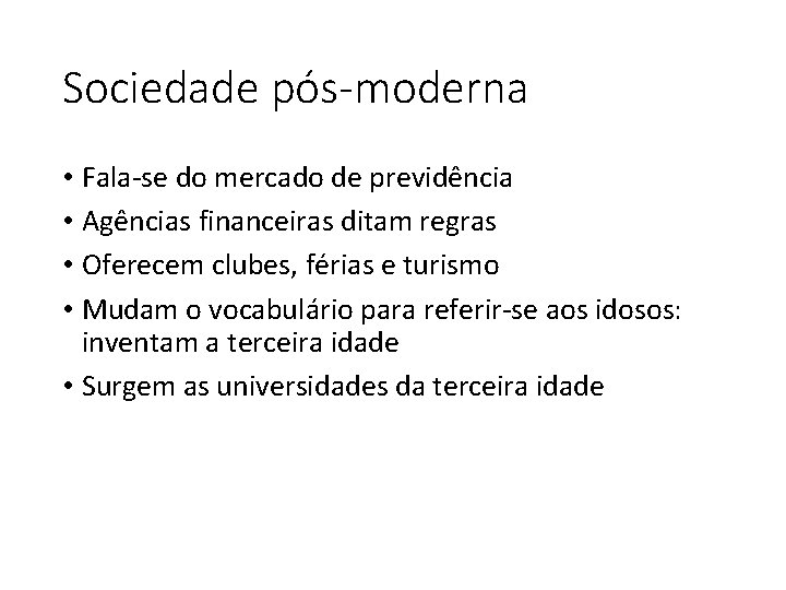 Sociedade pós-moderna • Fala-se do mercado de previdência • Agências financeiras ditam regras •