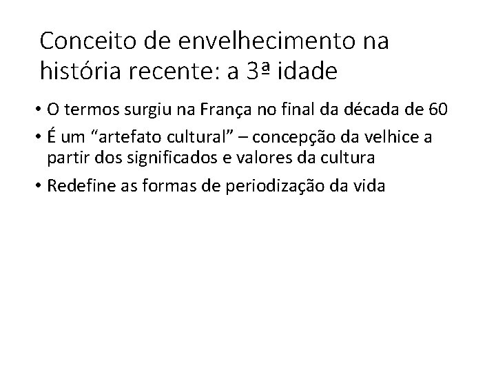 Conceito de envelhecimento na história recente: a 3ª idade • O termos surgiu na