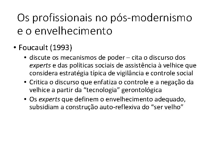 Os profissionais no pós-modernismo e o envelhecimento • Foucault (1993) • discute os mecanismos