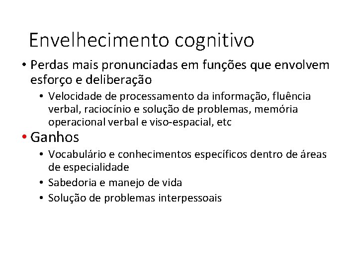 Envelhecimento cognitivo • Perdas mais pronunciadas em funções que envolvem esforço e deliberação •