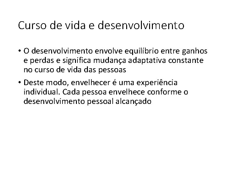 Curso de vida e desenvolvimento • O desenvolvimento envolve equilíbrio entre ganhos e perdas