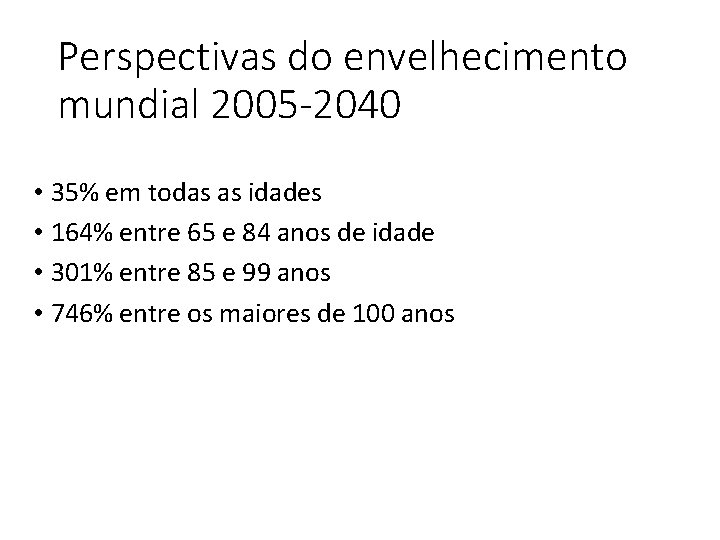 Perspectivas do envelhecimento mundial 2005 -2040 • 35% em todas as idades • 164%