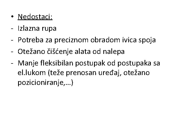  • - Nedostaci: Izlazna rupa Potreba za preciznom obradom ivica spoja Otežano čišćenje