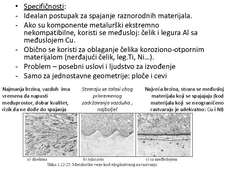  • Specifičnosti: - Idealan postupak za spajanje raznorodnih materijala. - Ako su komponente