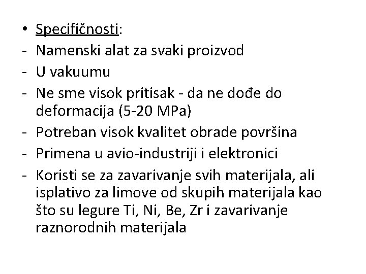 Specifičnosti: Namenski alat za svaki proizvod U vakuumu Ne sme visok pritisak - da