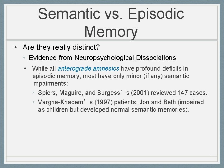Semantic vs. Episodic Memory • Are they really distinct? • Evidence from Neuropsychological Dissociations
