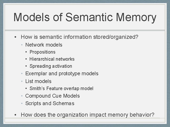 Models of Semantic Memory • How is semantic information stored/organized? • Network models •