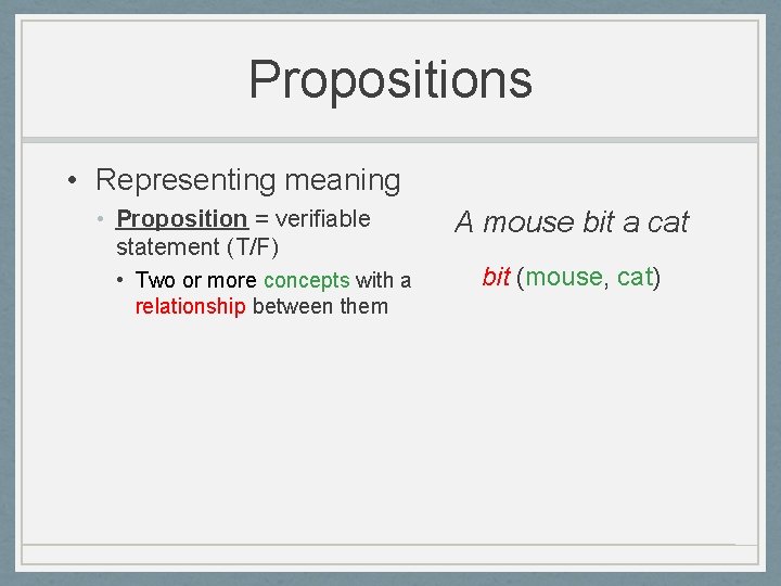Propositions • Representing meaning • Proposition = verifiable statement (T/F) • Two or more