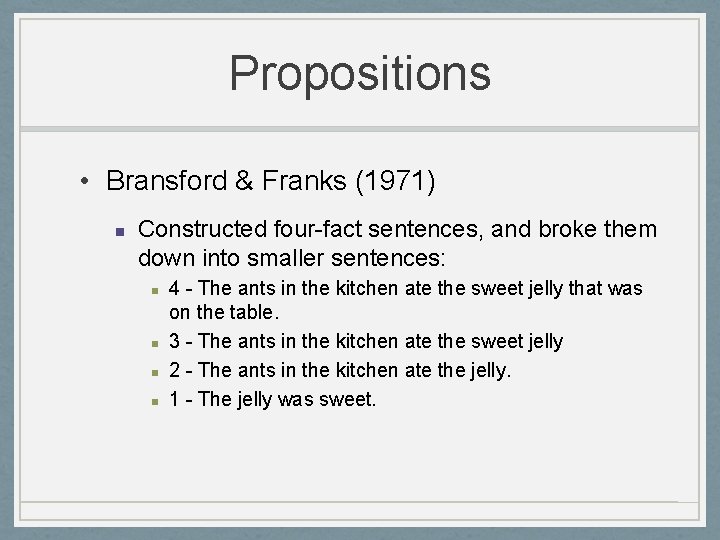 Propositions • Bransford & Franks (1971) n Constructed four-fact sentences, and broke them down