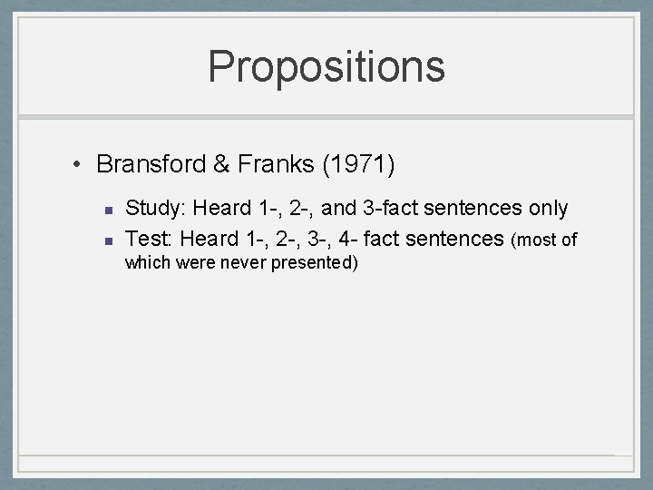 Propositions • Bransford & Franks (1971) n n Study: Heard 1 -, 2 -,