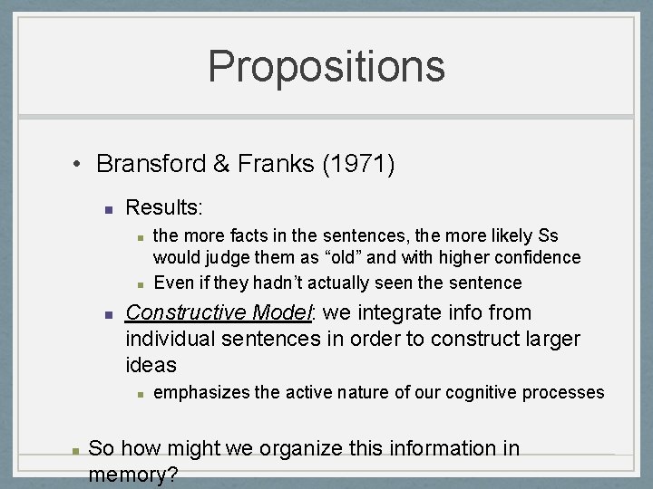 Propositions • Bransford & Franks (1971) n Results: n n n Constructive Model: we