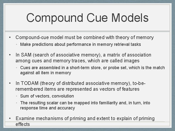 Compound Cue Models • Compound-cue model must be combined with theory of memory •