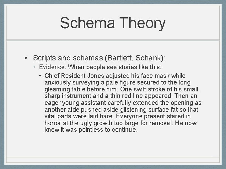 Schema Theory • Scripts and schemas (Bartlett, Schank): • Evidence: When people see stories
