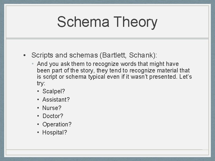 Schema Theory • Scripts and schemas (Bartlett, Schank): • And you ask them to