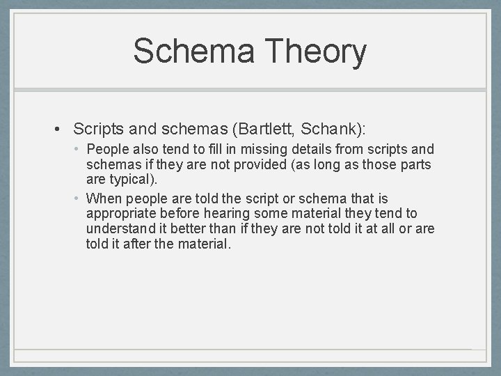 Schema Theory • Scripts and schemas (Bartlett, Schank): • People also tend to fill