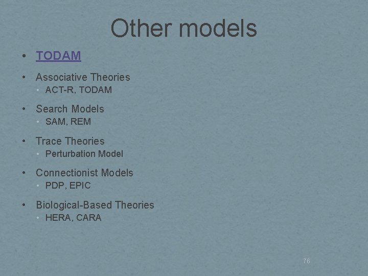 Other models • TODAM • Associative Theories • ACT-R, TODAM • Search Models •