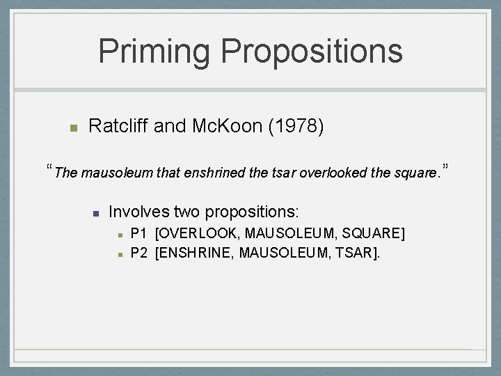 Priming Propositions n Ratcliff and Mc. Koon (1978) “The mausoleum that enshrined the tsar