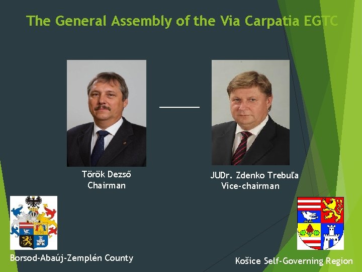 The General Assembly of the Via Carpatia EGTC Török Dezső Chairman Borsod-Abaúj-Zemplén County JUDr.