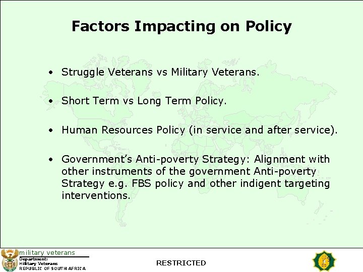 Factors Impacting on Policy • Struggle Veterans vs Military Veterans. • Short Term vs