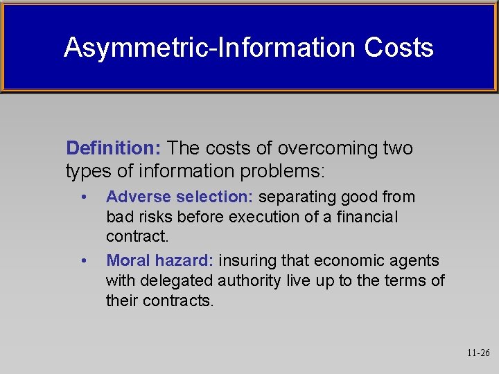 Asymmetric-Information Costs Definition: The costs of overcoming two types of information problems: • •