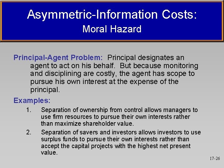 Asymmetric-Information Costs: Moral Hazard Principal-Agent Problem: Principal designates an agent to act on his Asymmetric-Information Costs: Moral Hazard Principal-Agent Problem: Principal designates an agent to act on his