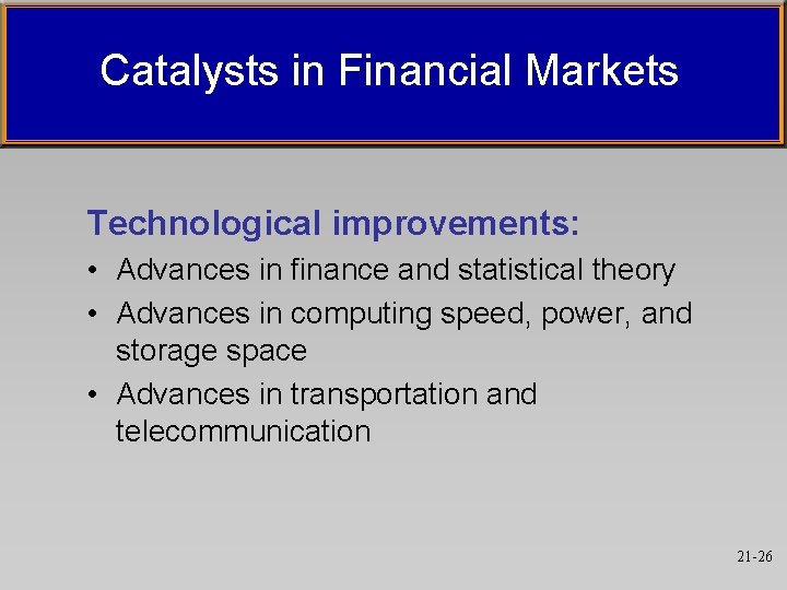 Catalysts in Financial Markets Technological improvements: • Advances in finance and statistical theory •