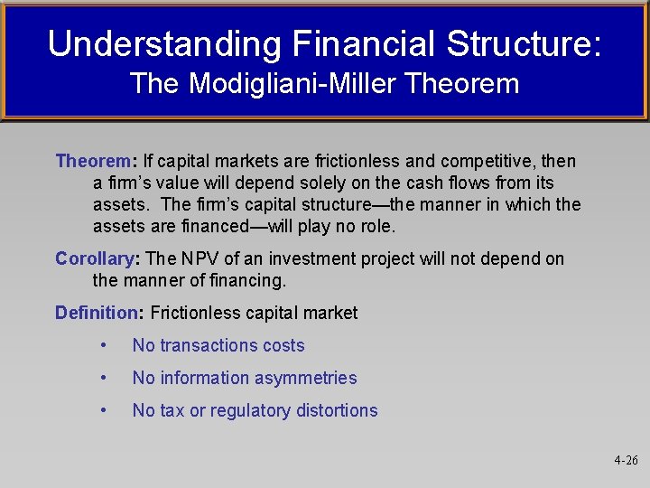 Understanding Financial Structure: The Modigliani-Miller Theorem: If capital markets are frictionless and competitive, then