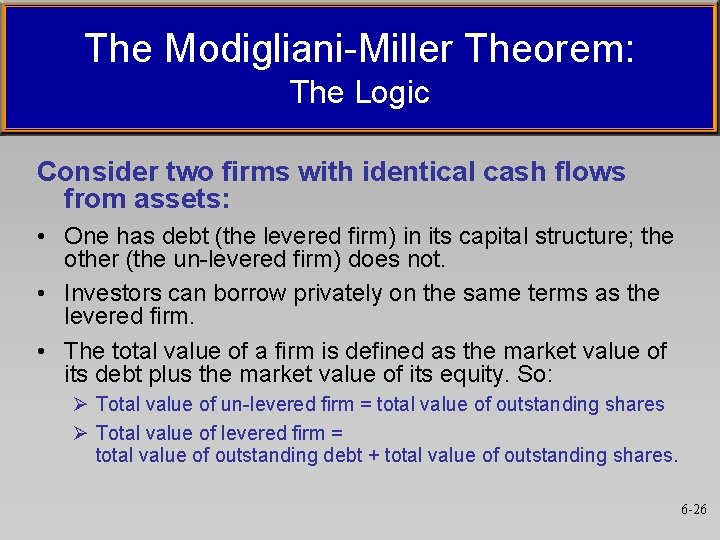 The Modigliani-Miller Theorem: The Logic Consider two firms with identical cash flows from assets: The Modigliani-Miller Theorem: The Logic Consider two firms with identical cash flows from assets: