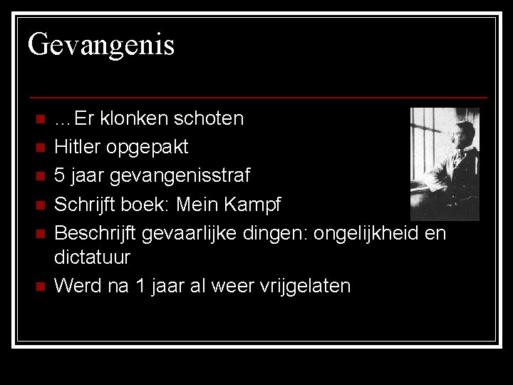 Gevangenis n n n …Er klonken schoten Hitler opgepakt 5 jaar gevangenisstraf Schrijft boek: