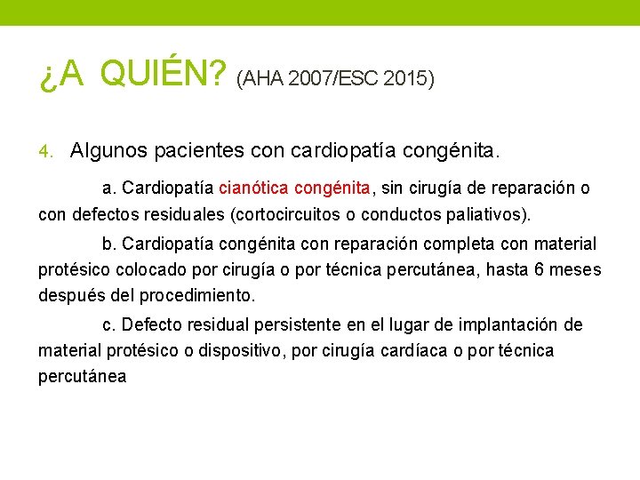 ¿A QUIÉN? (AHA 2007/ESC 2015) 4. Algunos pacientes con cardiopatía congénita. a. Cardiopatía cianótica