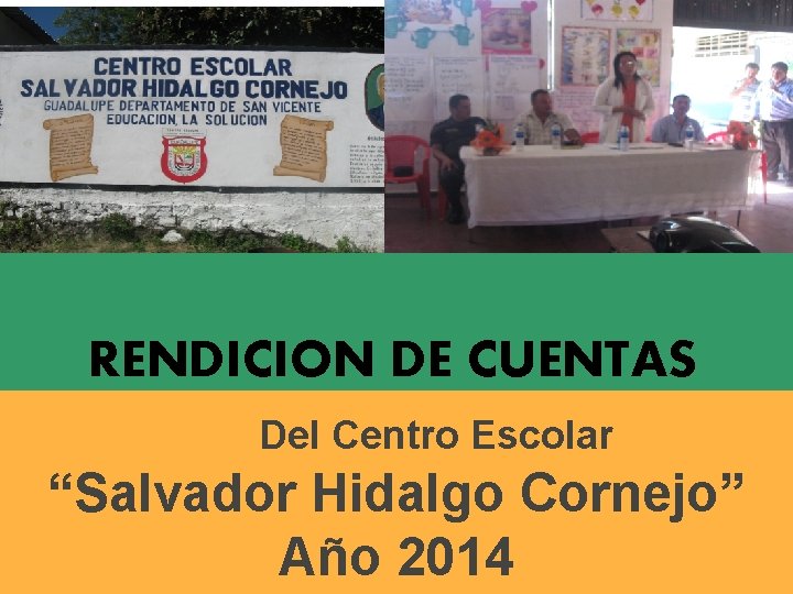 RENDICION DE CUENTAS Del Centro Escolar “Salvador Hidalgo Cornejo” Año 2014 